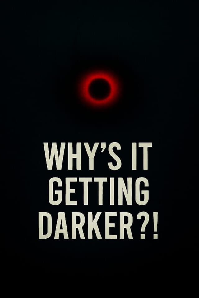 Why's It Getting Darker?!